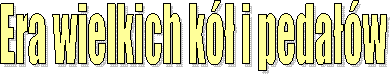 Era wielkich k i pedaw